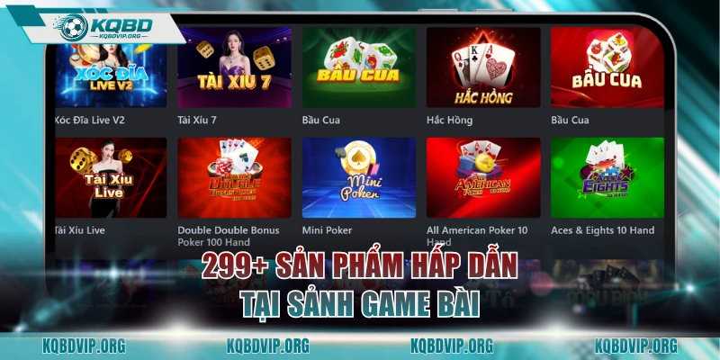 299+ sản phẩm hấp dẫn tại sảnh game bài