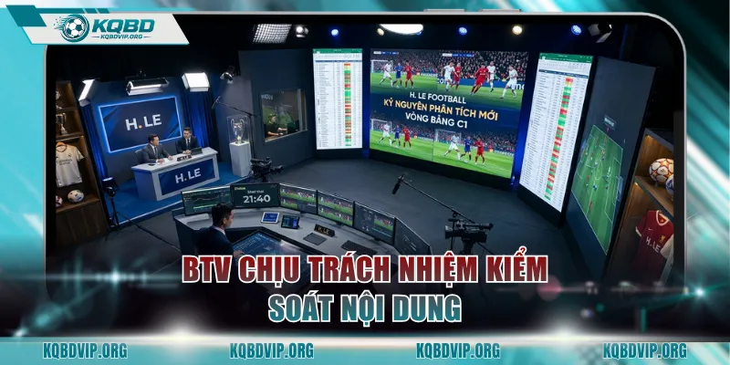 BTV chịu trách nhiệm kiểm soát nội dung