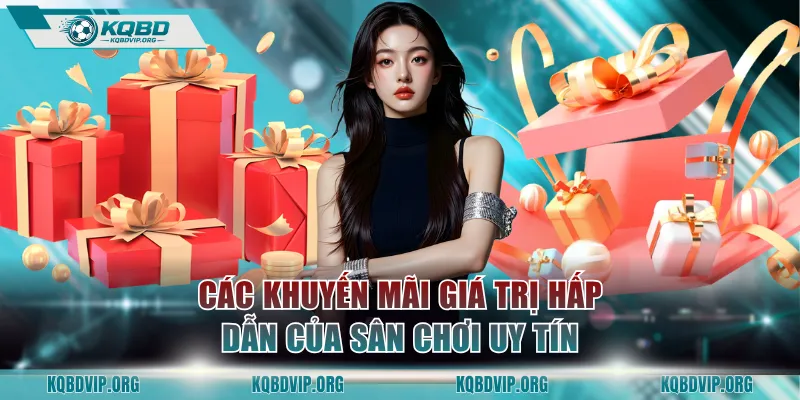 Các khuyến mãi giá trị hấp dẫn của sân chơi uy tín