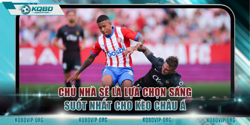 Chủ nhà sẽ là lựa chọn sáng suốt nhất cho kèo châu Á