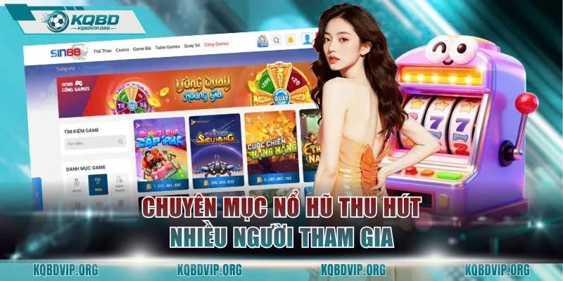 Chuyên mục nổ hũ thu hút nhiều người tham gia