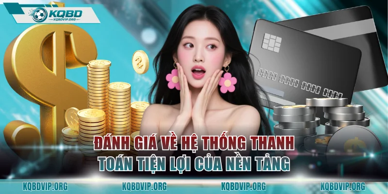 Đánh giá chi tiết về hệ thống thanh toán tiện lợi của nền tảng