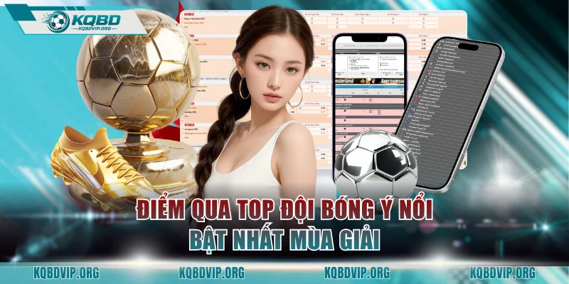 Điểm qua top đội bóng Ý nổi bật nhất mùa giải