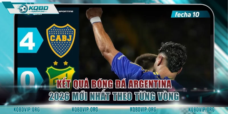 Kết quả bóng đá Argentina 2026 mới nhất theo từng vòng