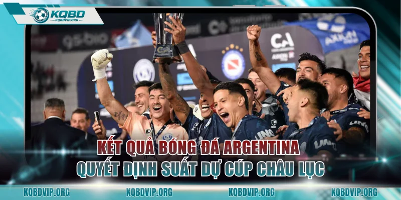 Kết quả bóng đá Argentina quyết định suất dự cúp châu lục