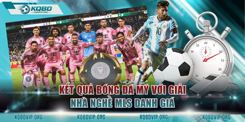 Kết quả bóng đá Mỹ với giải nhà nghề MLS danh giá
