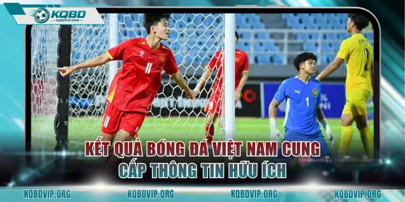 Kết quả bóng đá Việt Nam - Địa chỉ cung cấp thông tin hữu ích