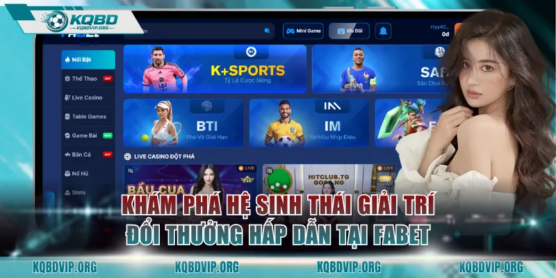 Khám phá hệ sinh thái giải trí đổi thưởng hấp dẫn tại FABET
