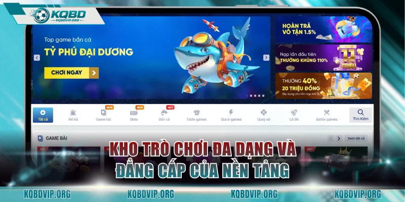 Kho trò chơi đa dạng và đẳng cấp của nền tảng