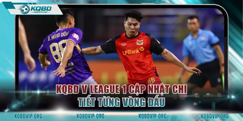 KQBD V League 1 cập nhật chi tiết từng vòng đấu