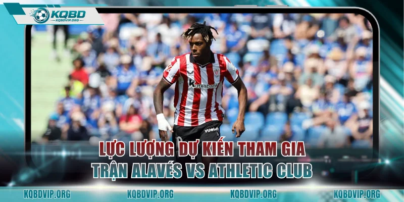Lực lượng dự kiến tham gia trận Alavés vs Athletic Club