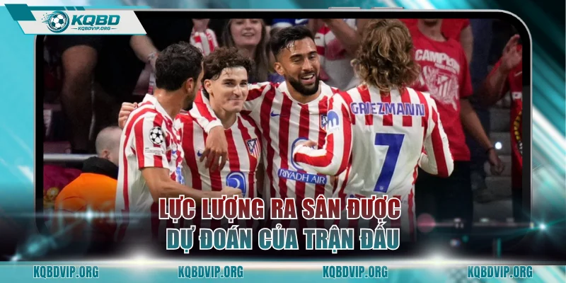 Lực lượng ra sân được dự đoán của trận đấu
