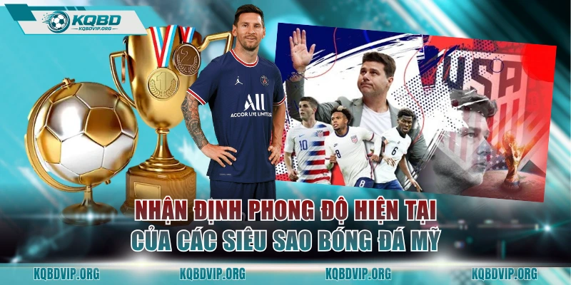 Nhận định phong độ hiện tại của các siêu sao bóng đá Mỹ