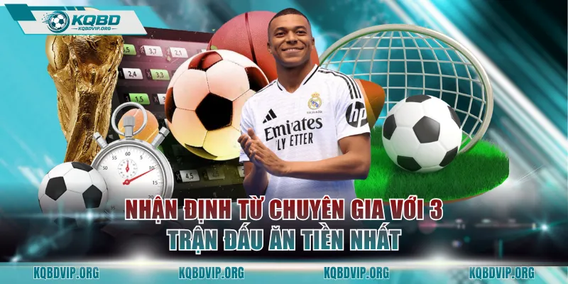 Nhận định từ chuyên gia với 3 trận đấu ăn tiền nhất