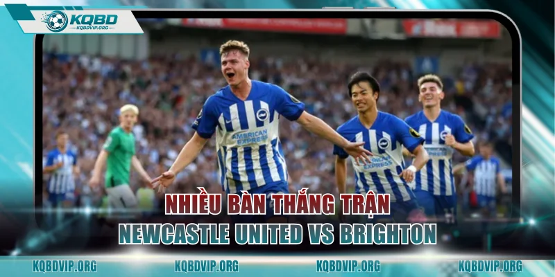 Nhiều bàn thắng trận Newcastle United vs Brighton & Hove Albion