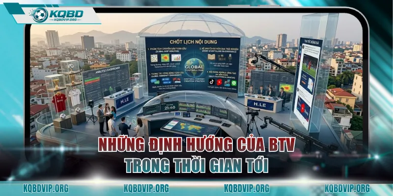 Những định hướng của BTV trong thời gian tới
