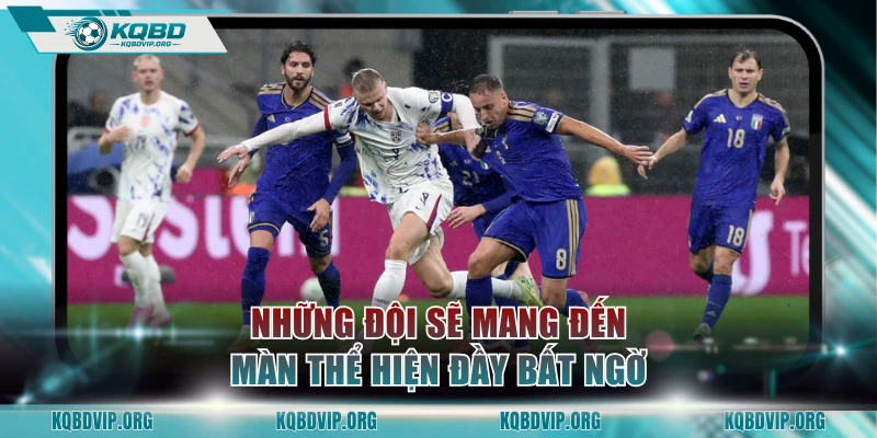 Những đội sẽ mang đến màn thể hiện đầy bất ngờ