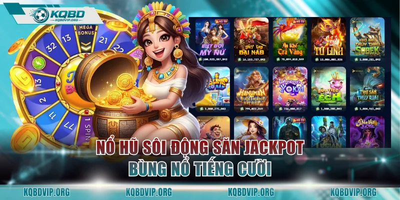 Nổ hũ sôi động săn jackpot bùng nổ tiếng cười