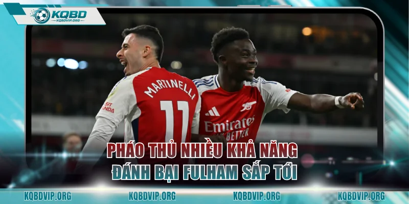 Pháo thủ nhiều khả năng đánh bại Fulham sắp tới