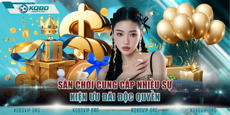 Sân chơi cung cấp nhiều sự kiện ưu đãi độc quyền