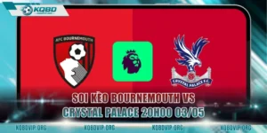 Soi Kèo Bournemouth Vs Crystal Palace