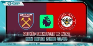 Soi Kèo Brentford Vs West Ham United