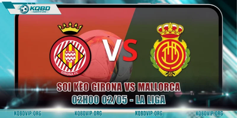 Soi Kèo Girona Vs Mallorca