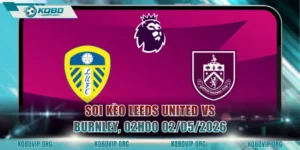 Soi Kèo Leeds United Vs Burnley