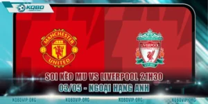 Soi Kèo Mu Vs Liverpool