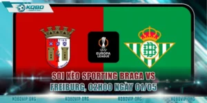 Soi Kèo Sporting Braga Vs Freiburg