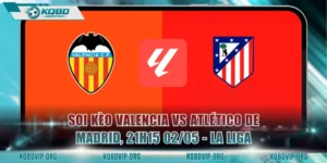 Soi Kèo Valencia Vs Atlético De Madrid