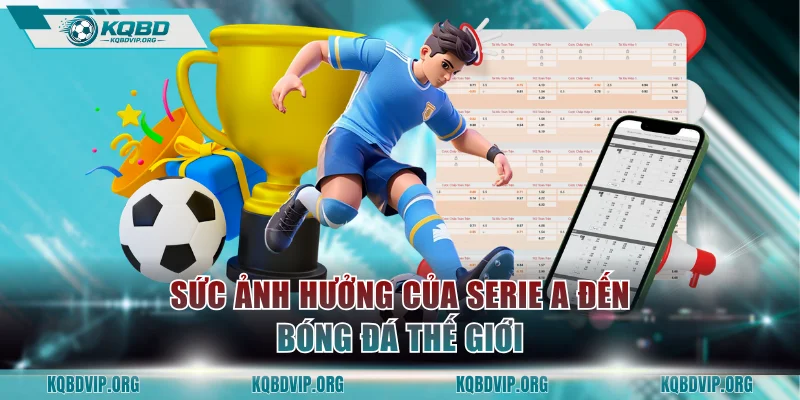 Sức ảnh hưởng của Serie A đến bóng đá thế giới