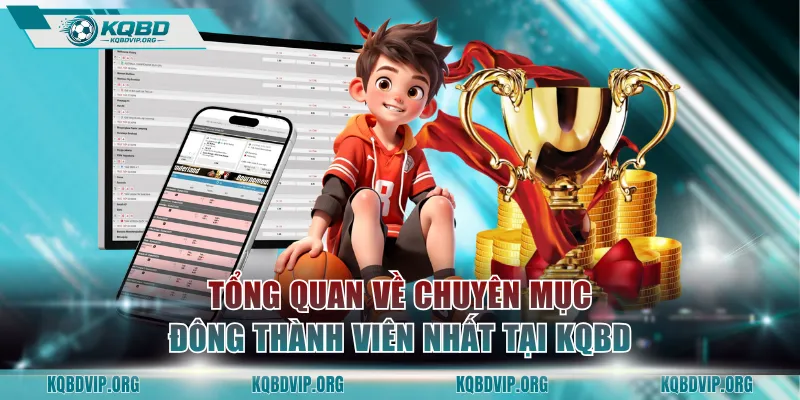 Tổng quan về chuyên mục đông thành viên nhất tại KQBD
