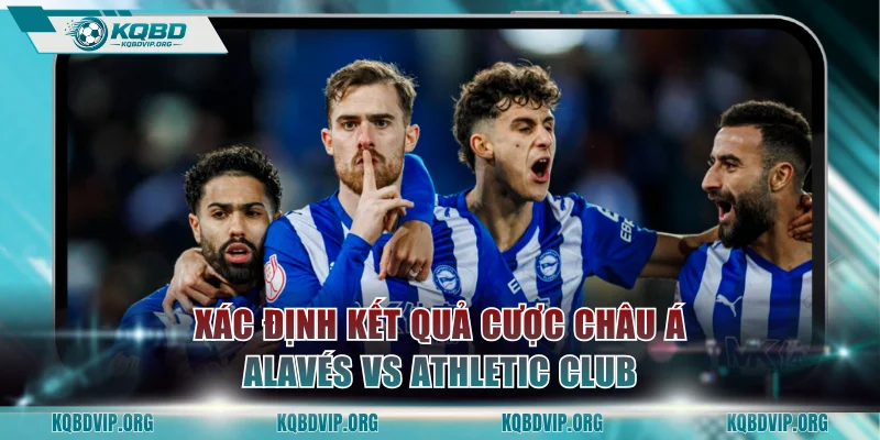 Xác định kết quả cược châu Á Alavés vs Athletic Club