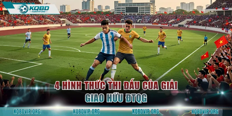 4 hình thức thi đấu của giải giao hữu ĐTQG