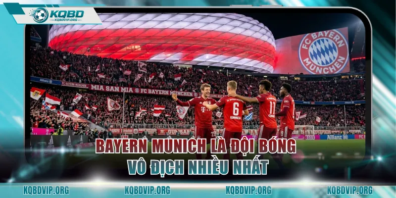 Bayern Munich là đội bóng vô địch nhiều nhất