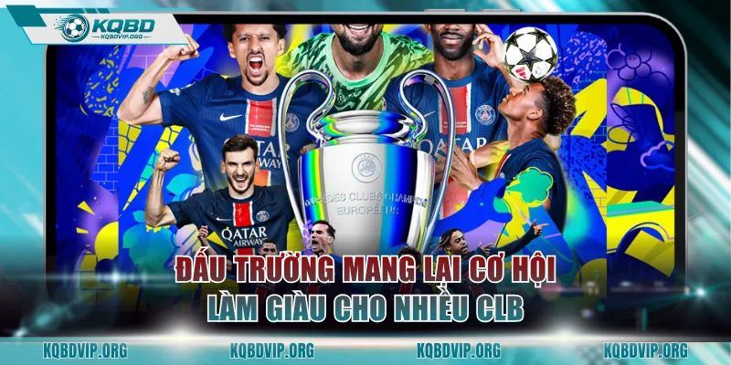 Đấu trường mang lại cơ hội làm giàu cho nhiều CLB