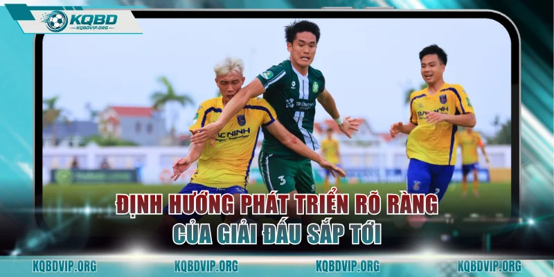Định hướng phát triển rõ ràng của giải đấu sắp tới