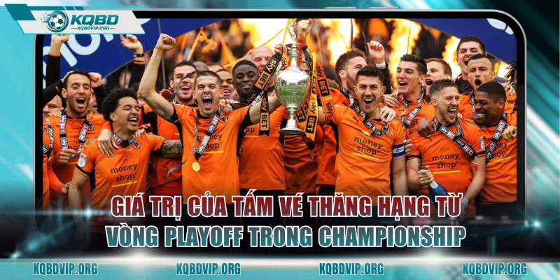 Giá trị của tấm vé thăng hạng từ vòng Playoff trong Championship