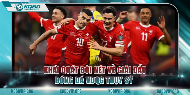 Khái quát đôi nét về giải đấu bóng đá VĐQG Thụy Sỹ 