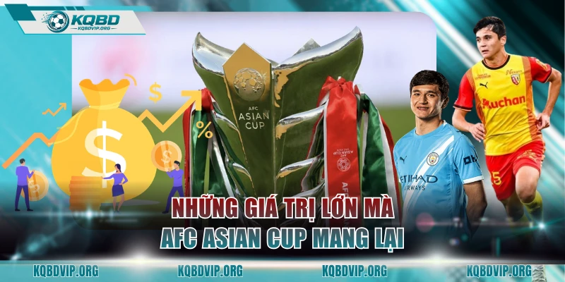 Những giá trị lớn mà AFC Asian Cup mang lại