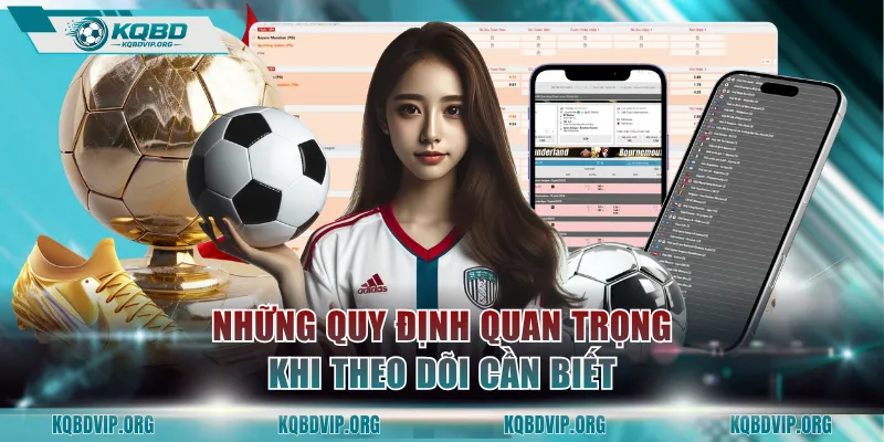 Những quy định quan trọng khi theo dõi cần biết