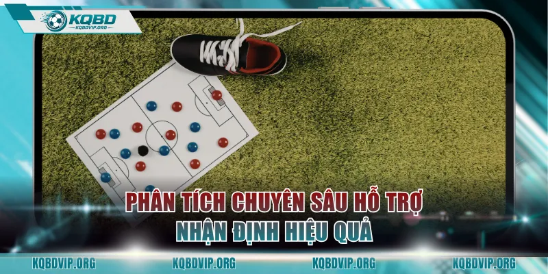 Phân tích chuyên sâu hỗ trợ nhận định hiệu quả