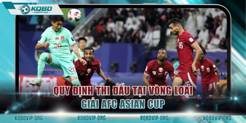 Quy định thi đấu tại vòng loại giải AFC Asian Cup