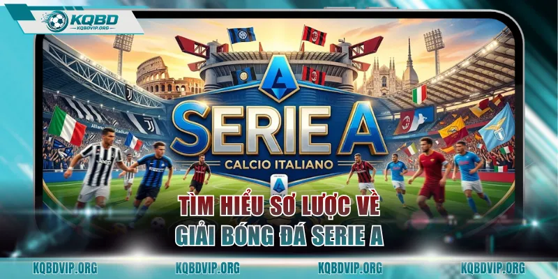 Tìm hiểu sơ lược về giải bóng đá Serie A
