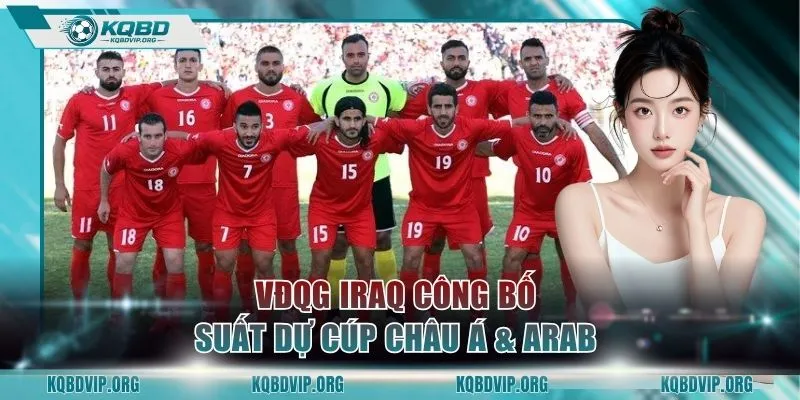 VĐQG Iraq công bố suất dự cúp châu Á & Arab 