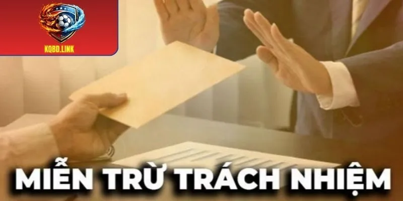 Tìm hiểu miễn trừ trách nhiệm tại KQBD